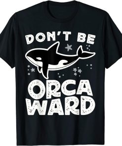 Funny Dalmatian Whale Pun Don"t Be Orcaward Orca Sea Lover T-Shirt