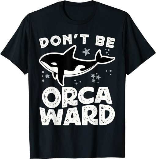 Funny Dalmatian Whale Pun Don"t Be Orcaward Orca Sea Lover T-Shirt