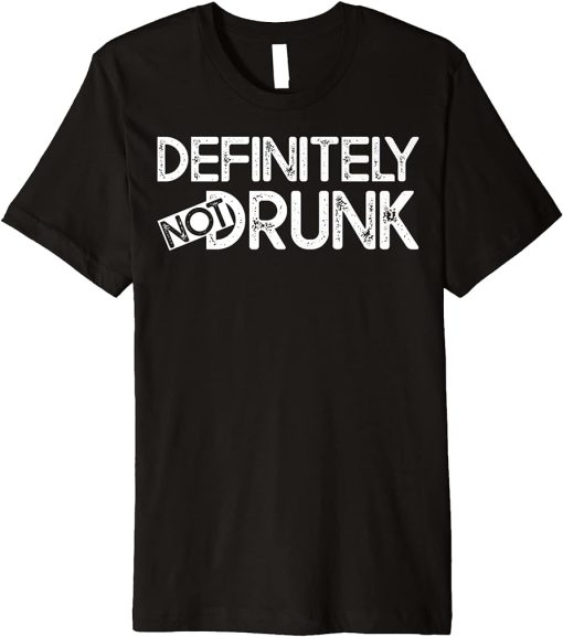 Definitely not drunk Premium T-Shirt