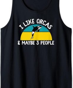 Funny Cute I Like Orcas & Maybe 3 People Social Media Trend Tank Top