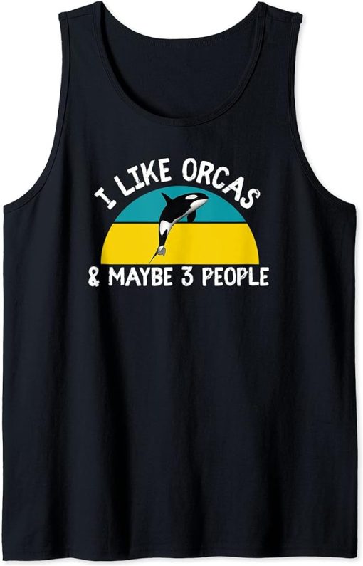 Funny Cute I Like Orcas & Maybe 3 People Social Media Trend Tank Top