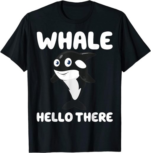 Whale Hello there Funny Killer Whale Cute Orca Lover T-Shirt