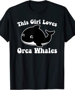 THIS GIRL LOVES ORCA WHALES Cute Baby Killer Whale Toddler T-Shirt