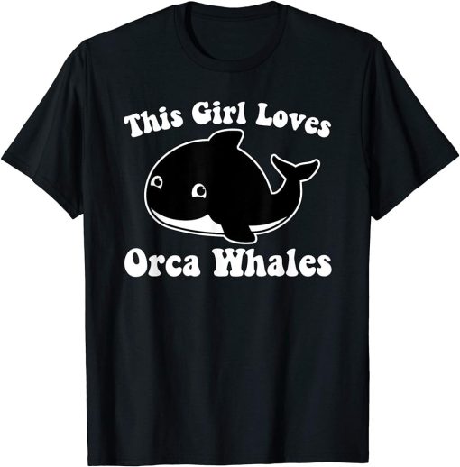 THIS GIRL LOVES ORCA WHALES Cute Baby Killer Whale Toddler T-Shirt