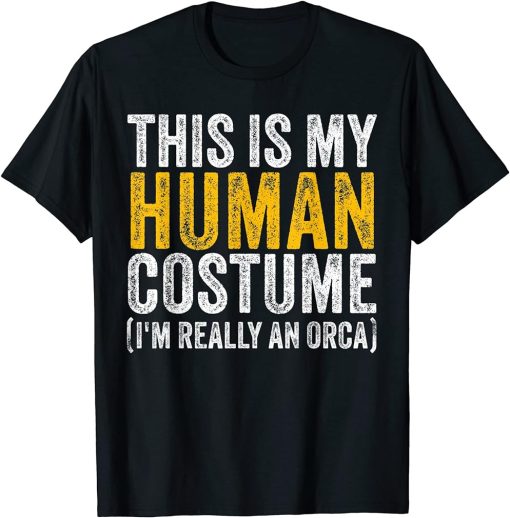 This Is My Human Costume I"m Really An Orca Halloween Whale T-Shirt