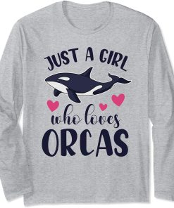 JUST A GIRL WHO LOVES ORCAS Funny Orca Killer Whale Graphic Long Sleeve T-Shirt